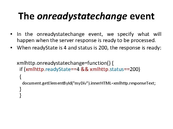 The onreadystatechange event • In the onreadystatechange event, we specify what will happen when