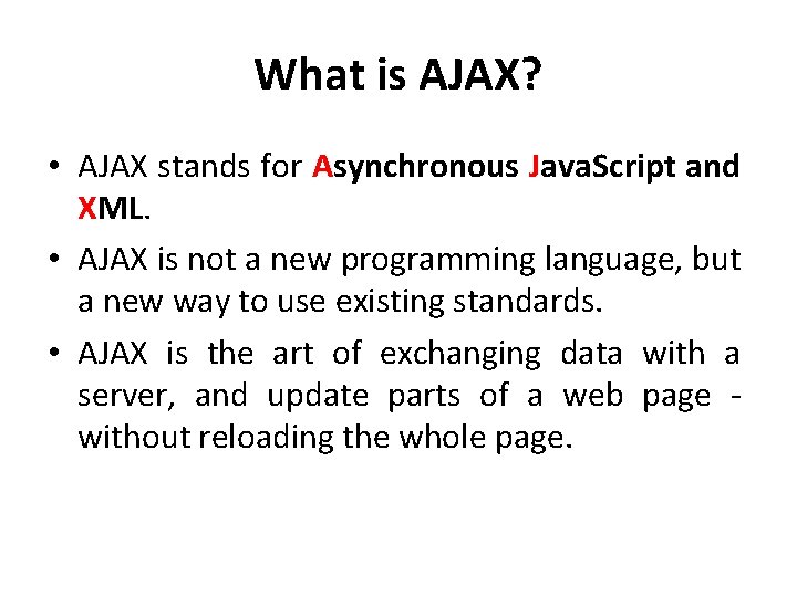 What is AJAX? • AJAX stands for Asynchronous Java. Script and XML. • AJAX