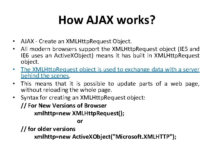 How AJAX works? • AJAX - Create an XMLHttp. Request Object. • All modern