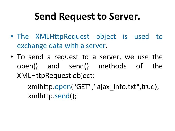 Send Request to Server. • The XMLHttp. Request object is used to exchange data