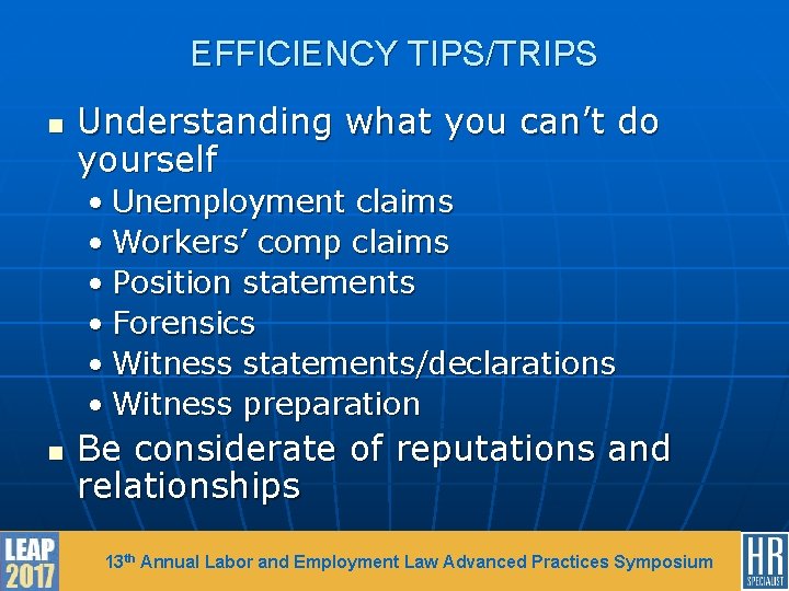 EFFICIENCY TIPS/TRIPS n Understanding what you can’t do yourself • Unemployment claims • Workers’