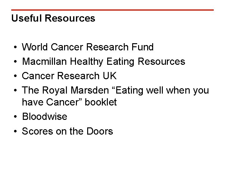 Useful Resources • • World Cancer Research Fund Macmillan Healthy Eating Resources Cancer Research