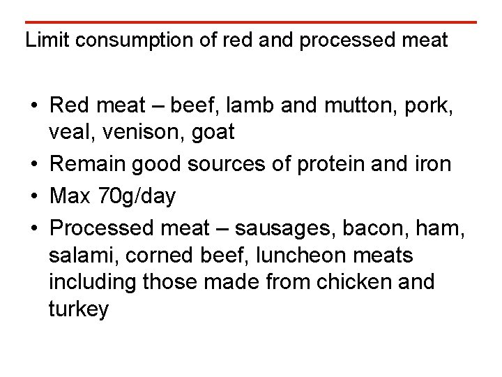 Limit consumption of red and processed meat • Red meat – beef, lamb and