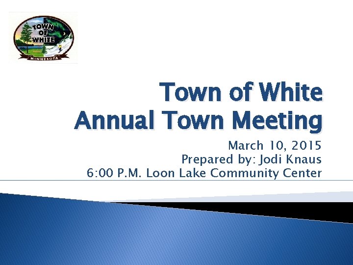Town of White Annual Town Meeting March 10, 2015 Prepared by: Jodi Knaus 6: