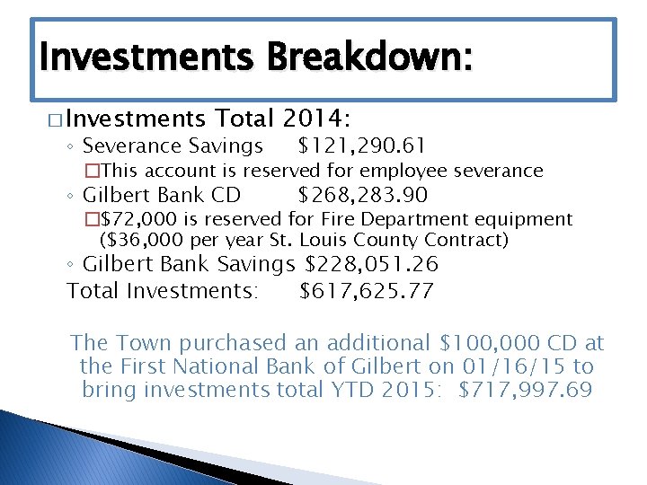 Investments Breakdown: � Investments Total 2014: ◦ Severance Savings $121, 290. 61 ◦ Gilbert
