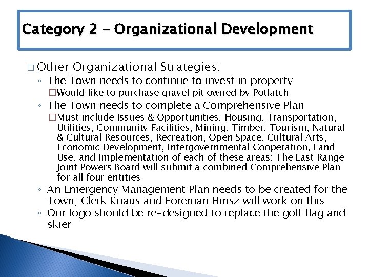 Category 2 – Organizational Development � Other Organizational Strategies: ◦ The Town needs to