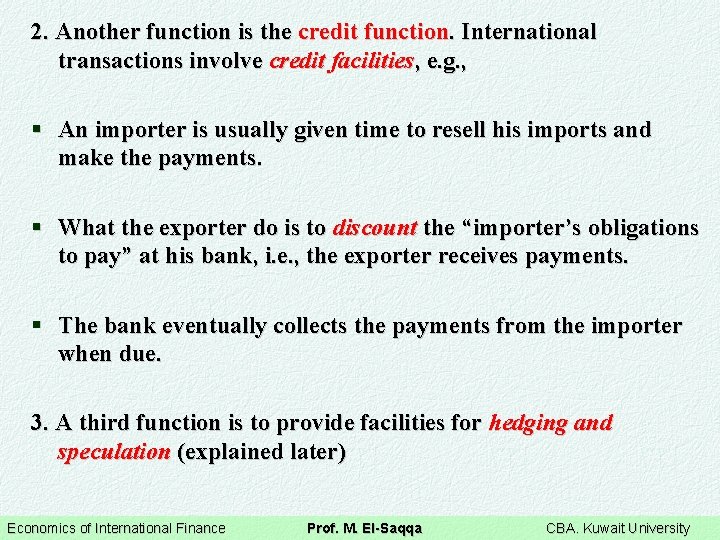 2. Another function is the credit function. International transactions involve credit facilities, e. g.