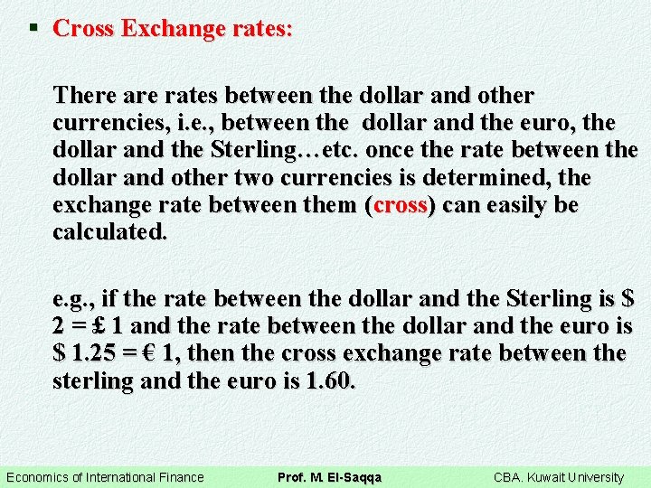 § Cross Exchange rates: There are rates between the dollar and other currencies, i.
