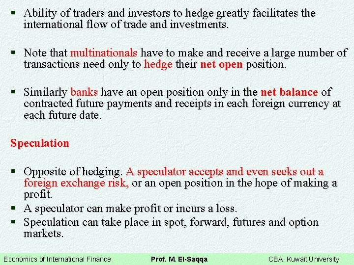 § Ability of traders and investors to hedge greatly facilitates the international flow of