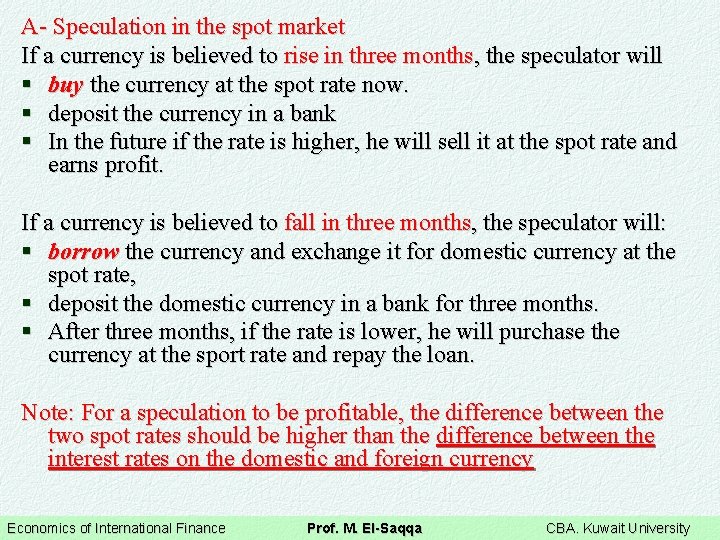 A- Speculation in the spot market If a currency is believed to rise in