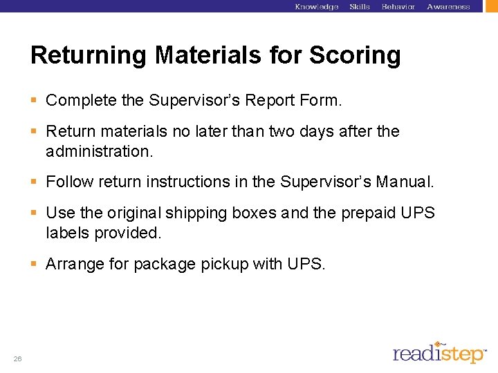 Returning Materials for Scoring § Complete the Supervisor’s Report Form. § Return materials no Returning Materials for Scoring § Complete the Supervisor’s Report Form. § Return materials no