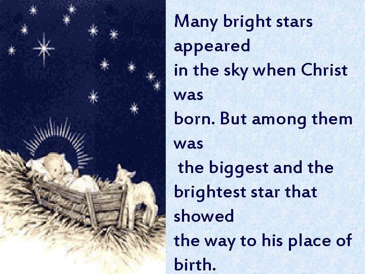 Many bright stars appeared in the sky when Christ was born. But among them