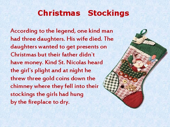 Christmas Stockings According to the legend, one kind man had three daughters. His wife