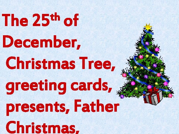 th 25 The of December, Christmas Tree, greeting cards, presents, Father Christmas, 