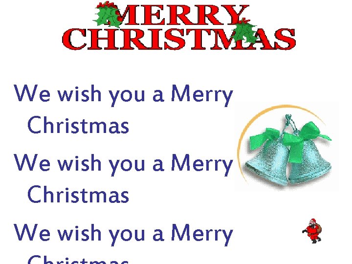 We wish you a Merry Christmas We wish you a Merry 