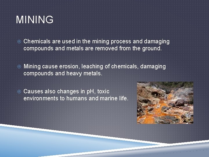 MINING Chemicals are used in the mining process and damaging compounds and metals are