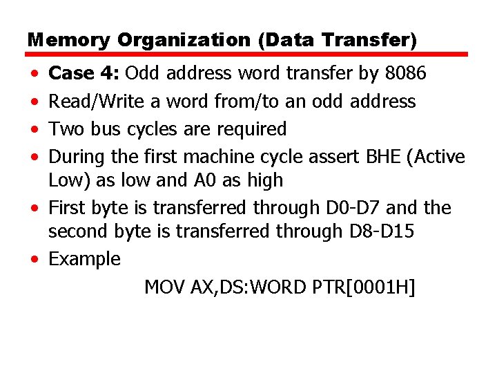 Memory Organization (Data Transfer) • • Case 4: Odd address word transfer by 8086