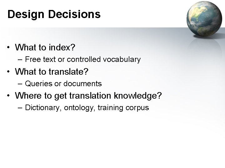 Design Decisions • What to index? – Free text or controlled vocabulary • What