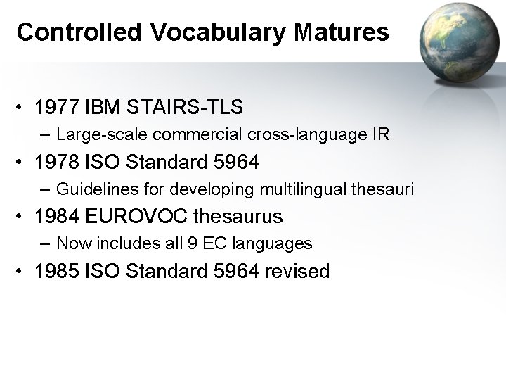 Controlled Vocabulary Matures • 1977 IBM STAIRS-TLS – Large-scale commercial cross-language IR • 1978