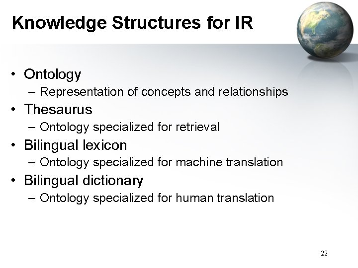 Knowledge Structures for IR • Ontology – Representation of concepts and relationships • Thesaurus