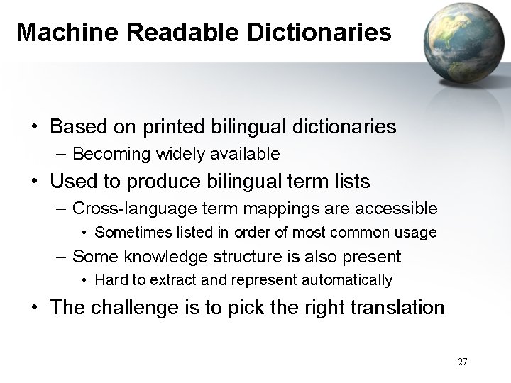 Machine Readable Dictionaries • Based on printed bilingual dictionaries – Becoming widely available •