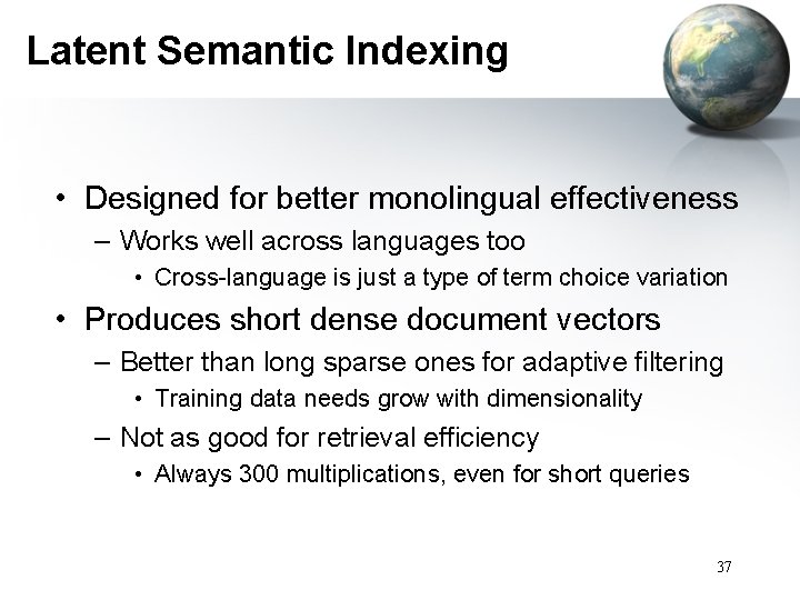 Latent Semantic Indexing • Designed for better monolingual effectiveness – Works well across languages