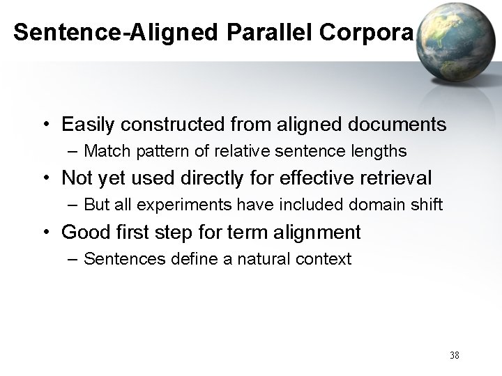 Sentence-Aligned Parallel Corpora • Easily constructed from aligned documents – Match pattern of relative