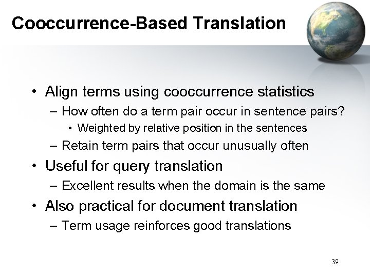 Cooccurrence-Based Translation • Align terms using cooccurrence statistics – How often do a term