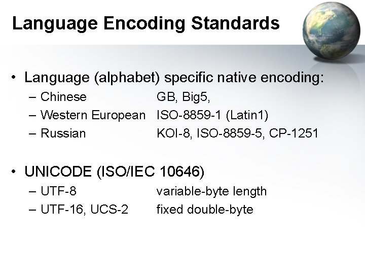 Language Encoding Standards • Language (alphabet) specific native encoding: – Chinese GB, Big 5,