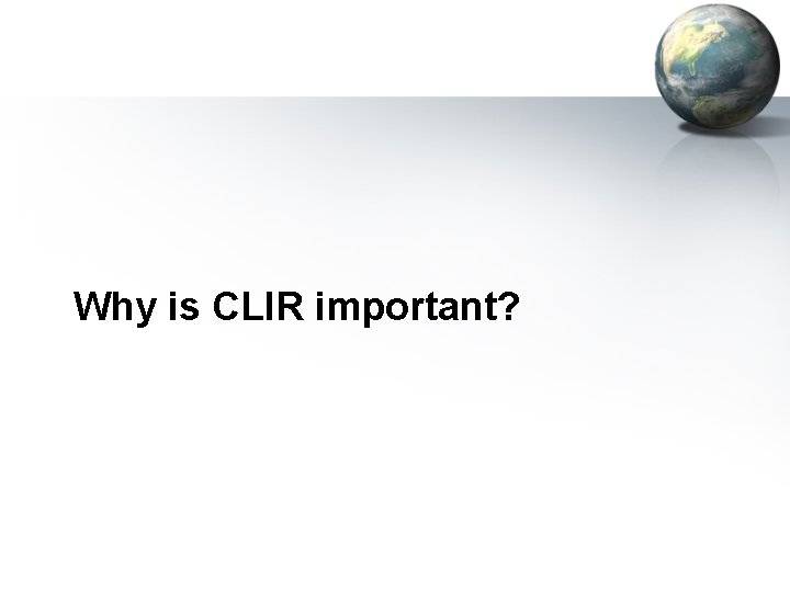 Why is CLIR important? 