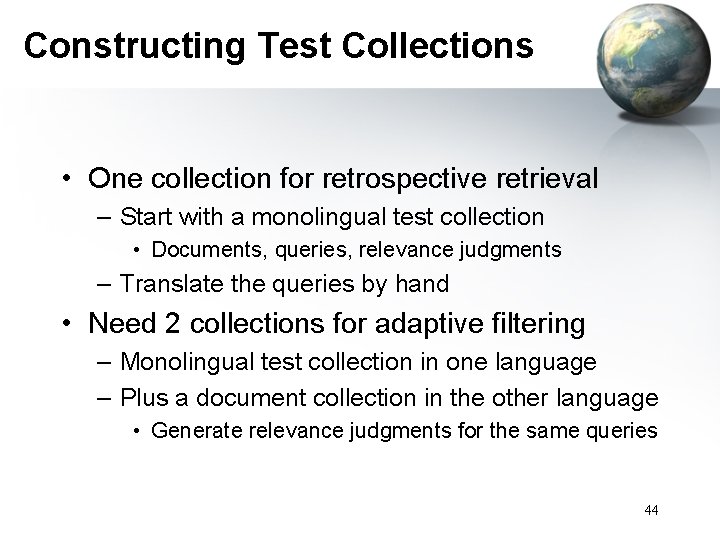 Constructing Test Collections • One collection for retrospective retrieval – Start with a monolingual