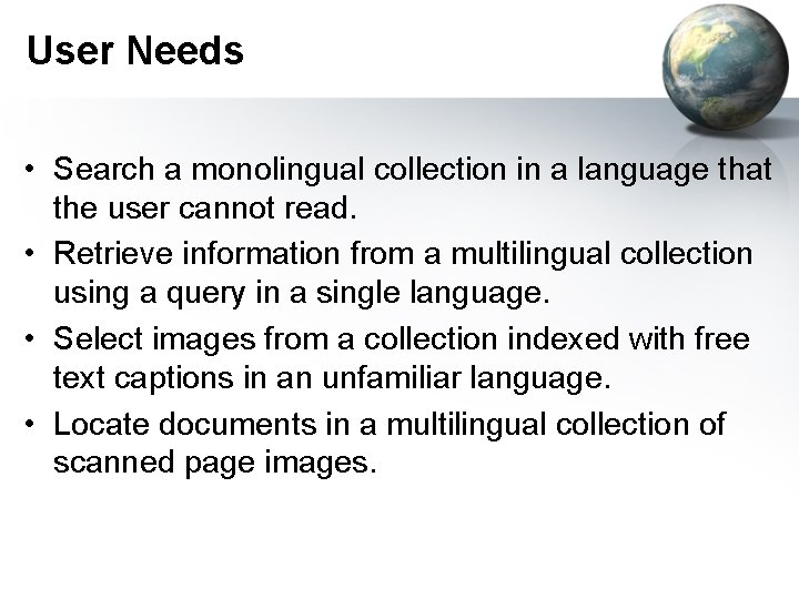 User Needs • Search a monolingual collection in a language that the user cannot