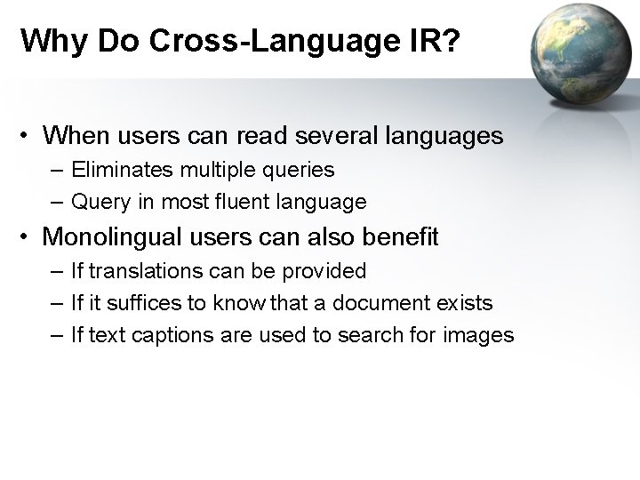 Why Do Cross-Language IR? • When users can read several languages – Eliminates multiple