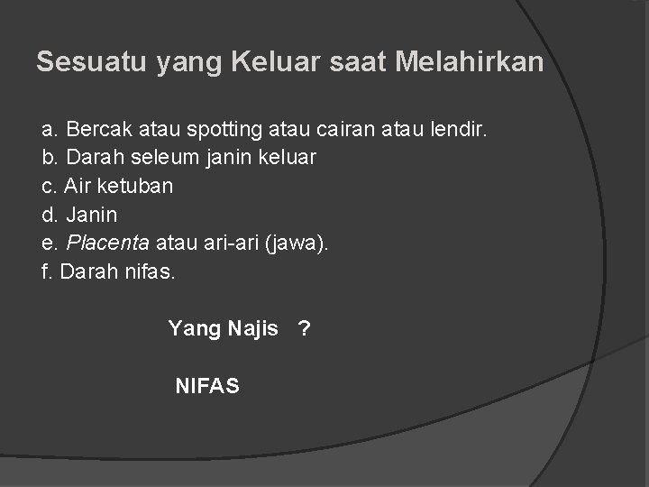 Sesuatu yang Keluar saat Melahirkan a. Bercak atau spotting atau cairan atau lendir. b.