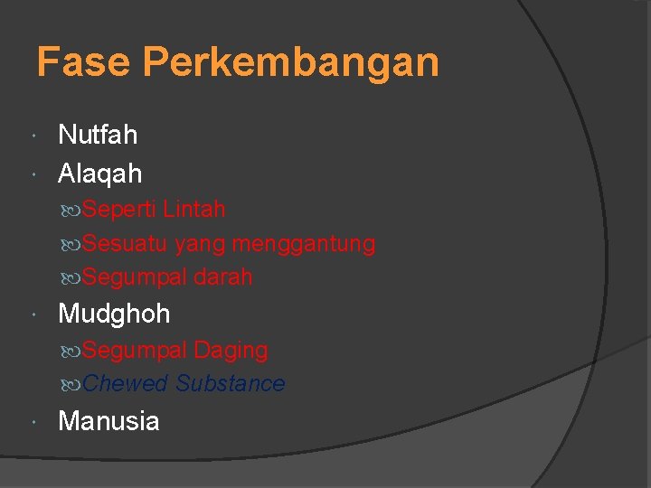 Fase Perkembangan Nutfah Alaqah Seperti Lintah Sesuatu yang menggantung Segumpal darah Mudghoh Segumpal Daging