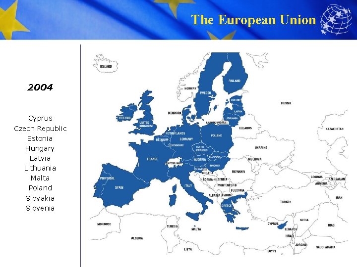 The European Union 2004 Cyprus Czech Republic Estonia Hungary Latvia Lithuania Malta Poland Slovakia