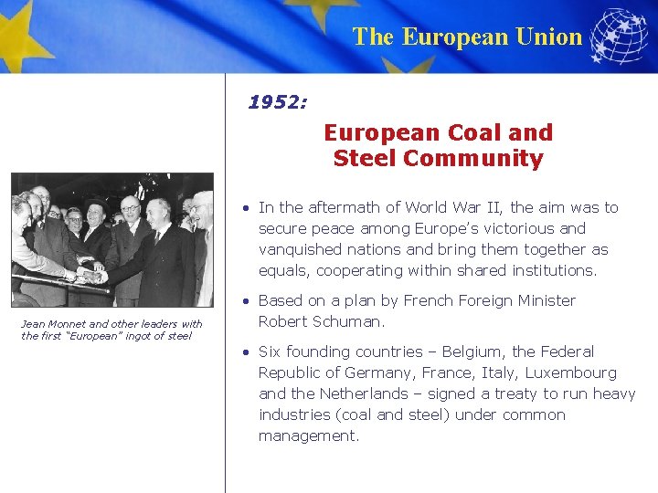 The European Union 1952: European Coal and Steel Community • In the aftermath of