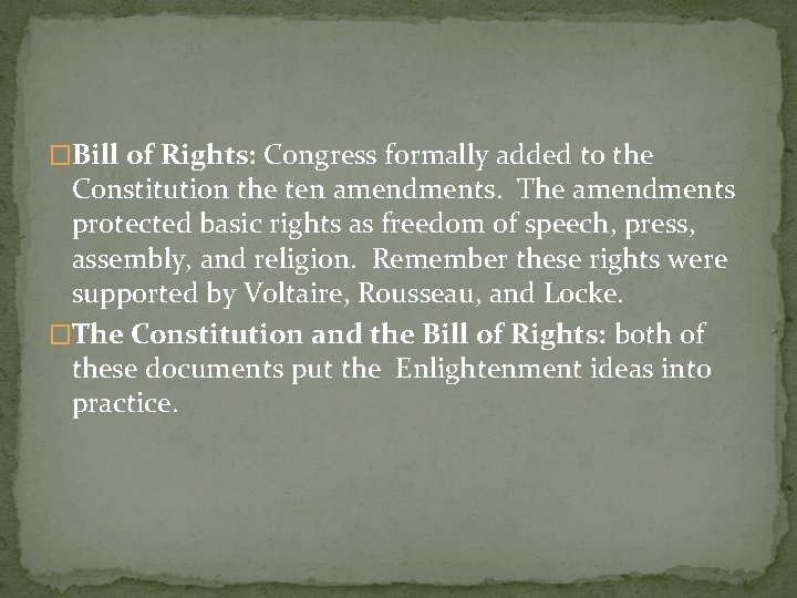 �Bill of Rights: Congress formally added to the Constitution the ten amendments. The amendments