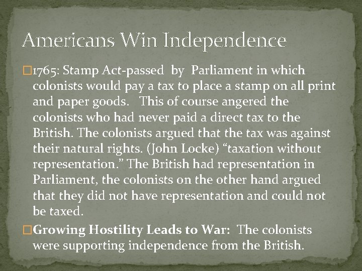 Americans Win Independence � 1765: Stamp Act-passed by Parliament in which colonists would pay