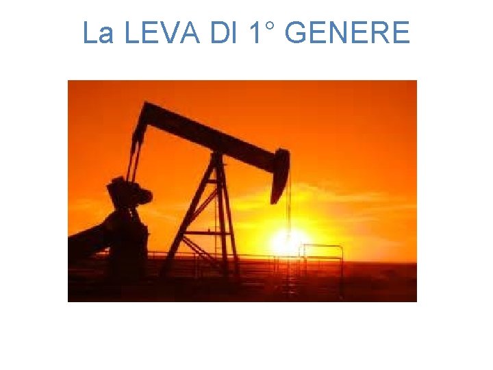 La LEVA DI 1° GENERE 