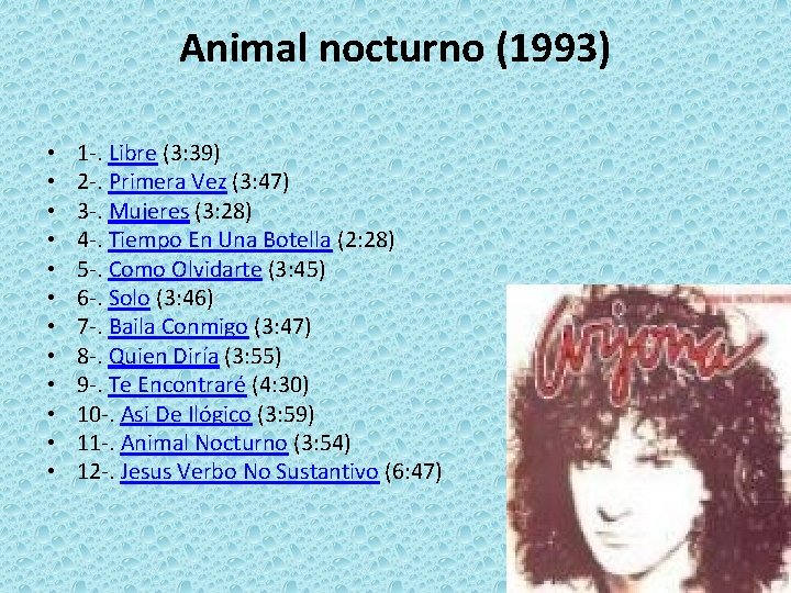 Animal nocturno (1993) • • • 1 -. Libre (3: 39) 2 -. Primera