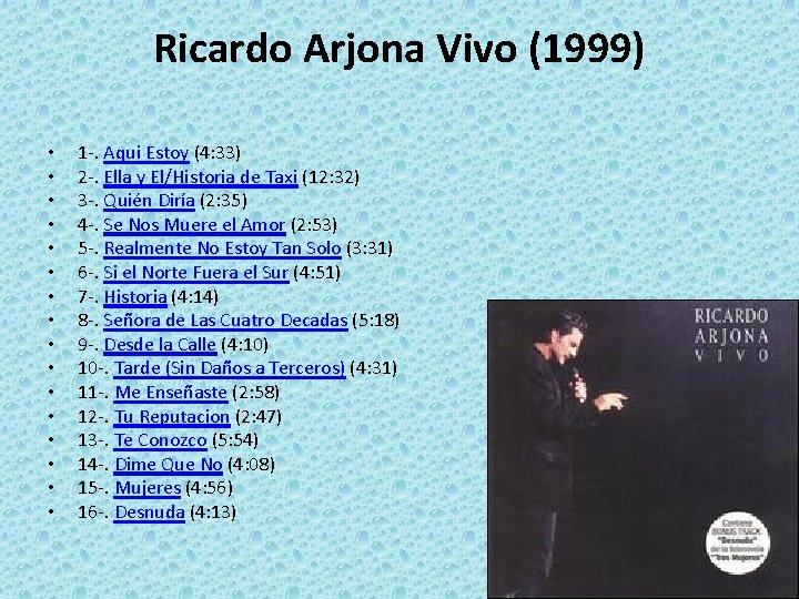 Ricardo Arjona Vivo (1999) • • • • 1 -. Aqui Estoy (4: 33)