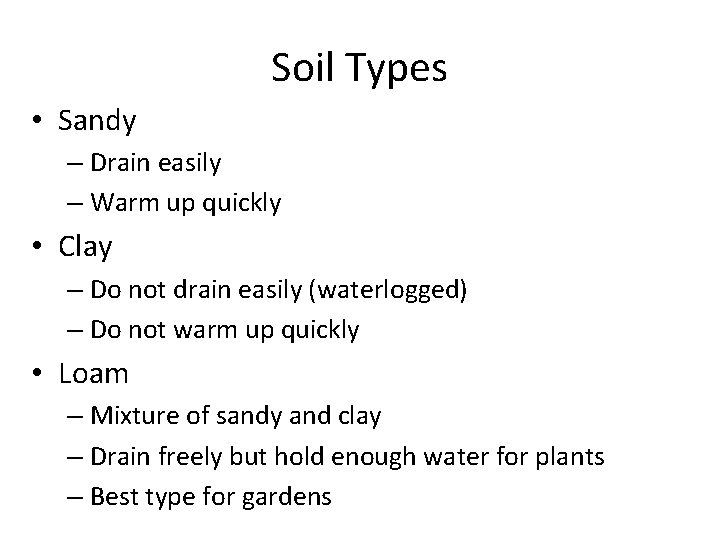 Soil Types • Sandy – Drain easily – Warm up quickly • Clay –