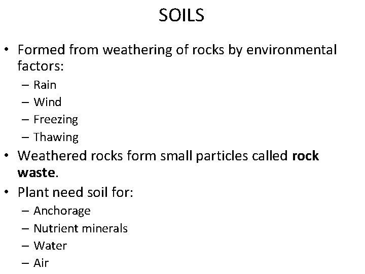 SOILS • Formed from weathering of rocks by environmental factors: – Rain – Wind