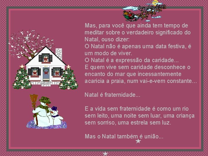 Mas, para você que ainda tempo de meditar sobre o verdadeiro significado do Natal,