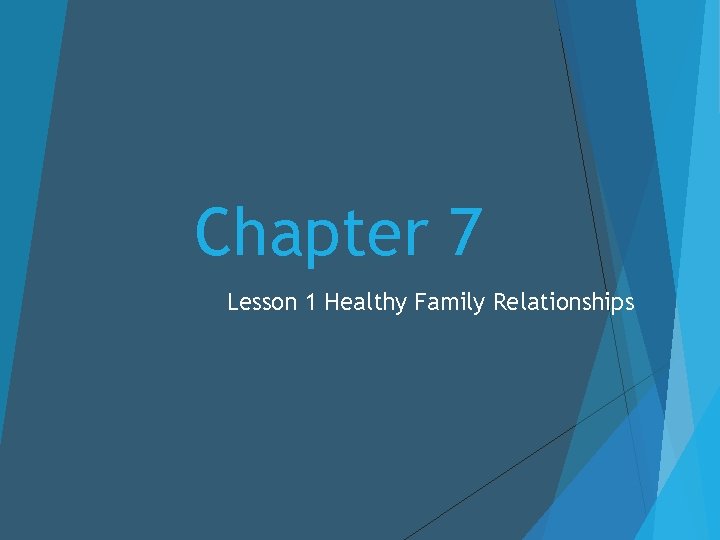 Chapter 7 Lesson 1 Healthy Family Relationships 