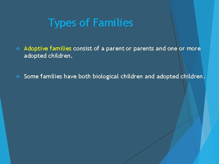 Types of Families v Adoptive families consist of a parent or parents and one