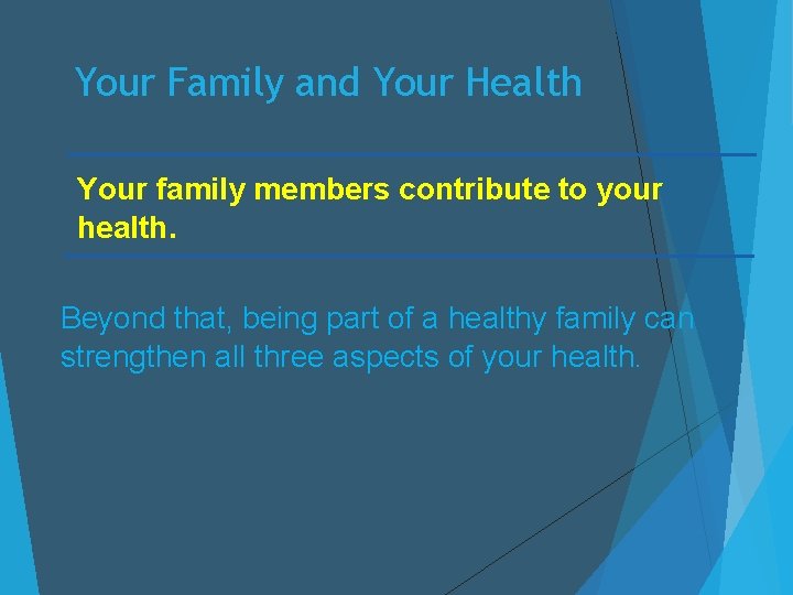 Your Family and Your Health Your family members contribute to your health. Beyond that,