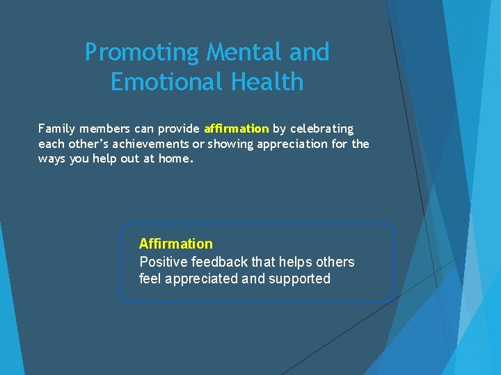 Promoting Mental and Emotional Health Family members can provide affirmation by celebrating each other’s