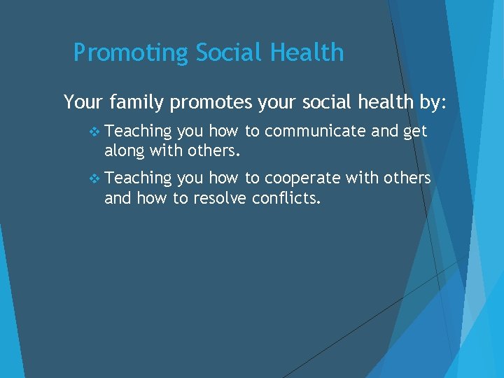 Promoting Social Health Your family promotes your social health by: v Teaching you how